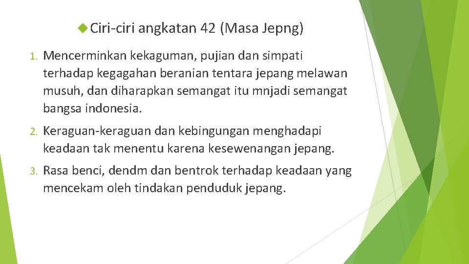  Ciri-ciri angkatan 42 (Masa Jepng) 1. Mencerminkan kekaguman, pujian dan simpati terhadap kegagahan