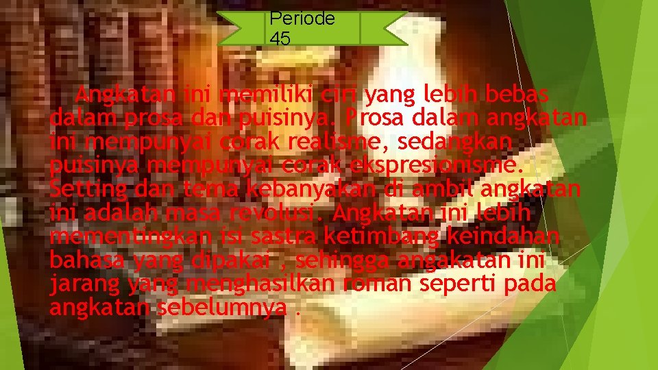 Periode 45 Angkatan ini memiliki ciri yang lebih bebas dalam prosa dan puisinya. Prosa Periode 45 Angkatan ini memiliki ciri yang lebih bebas dalam prosa dan puisinya. Prosa