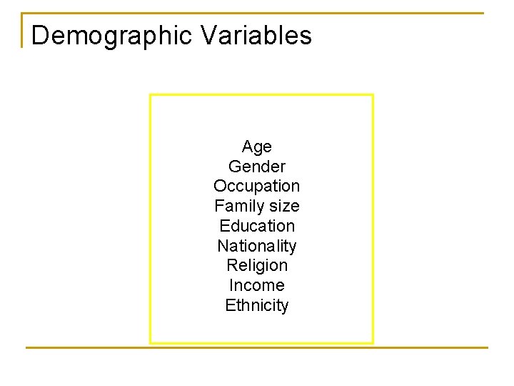 Demographic Variables Age Gender Occupation Family size Education Nationality Religion Income Ethnicity 