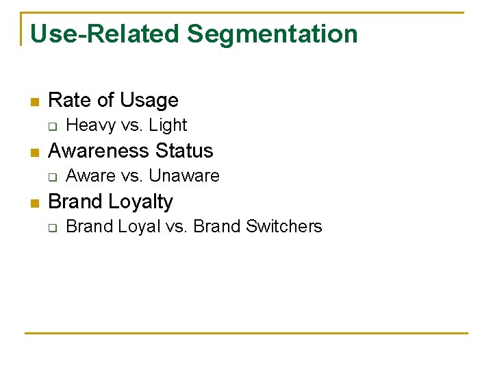 Use-Related Segmentation n Rate of Usage q n Awareness Status q n Heavy vs.