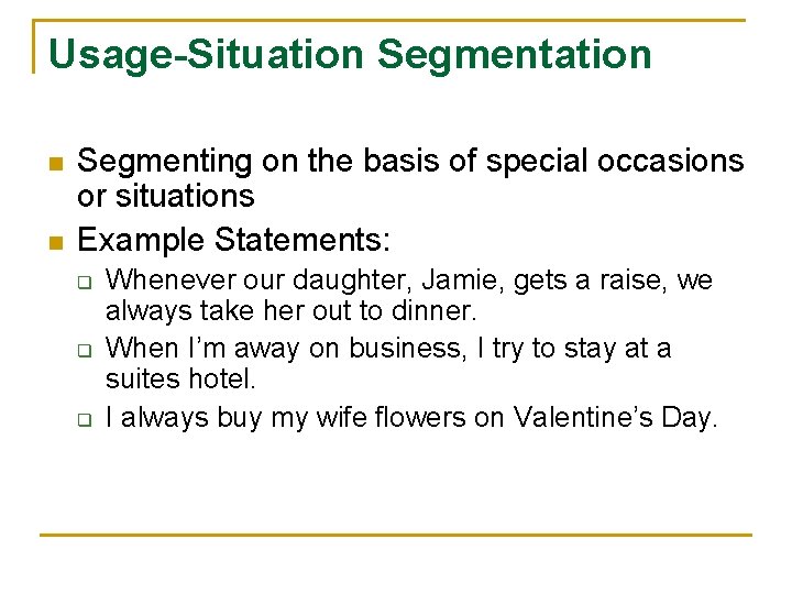 Usage-Situation Segmentation n n Segmenting on the basis of special occasions or situations Example