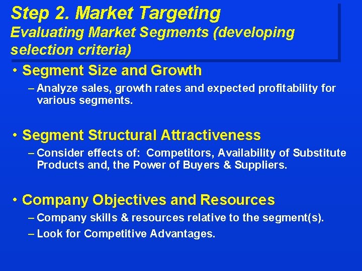 Step 2. Market Targeting Evaluating Market Segments (developing selection criteria) • Segment Size and