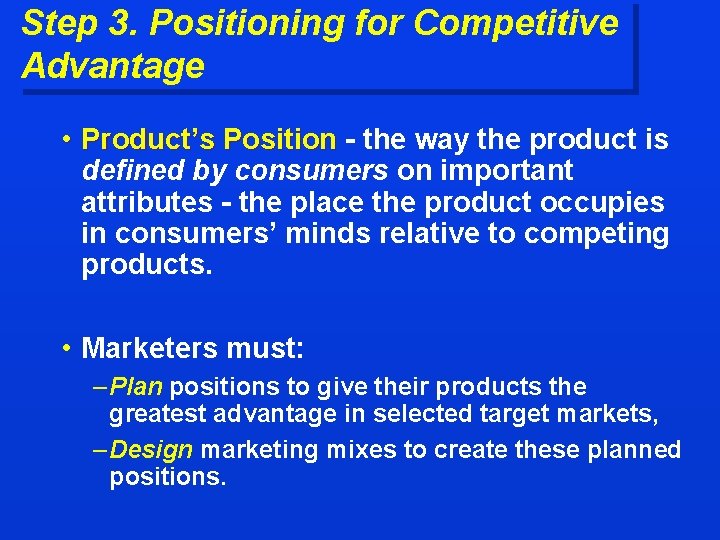 Step 3. Positioning for Competitive Advantage • Product’s Position - the way the product