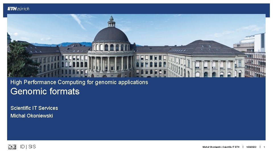 High Performance Computing for genomic applications Genomic formats Scientific IT Services Michal Okoniewski ID