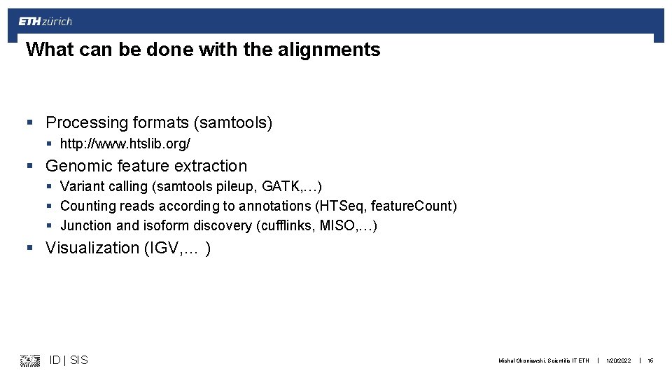 What can be done with the alignments § Processing formats (samtools) § http: //www.