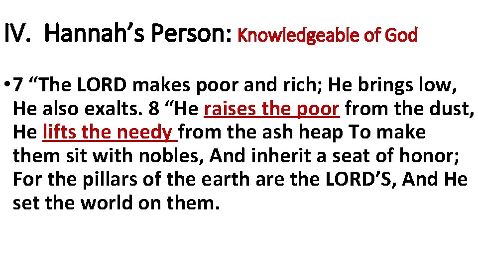 IV. Hannah’s Person: Knowledgeable of God • 7 “The LORD makes poor and rich;