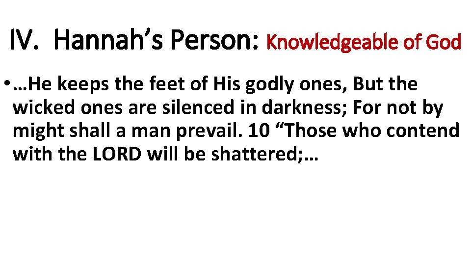 IV. Hannah’s Person: Knowledgeable of God • …He keeps the feet of His godly