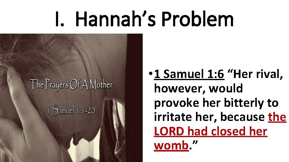 I. Hannah’s Problem • 1 Samuel 1: 6 “Her rival, however, would provoke her