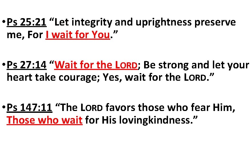  • Ps 25: 21 “Let integrity and uprightness preserve me, For I wait