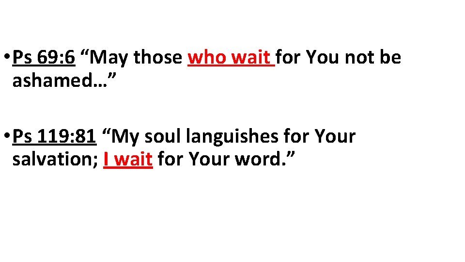  • Ps 69: 6 “May those who wait for You not be ashamed…”