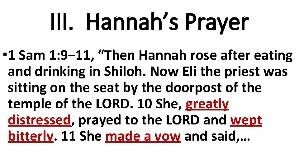 III. Hannah’s Prayer • 1 Sam 1: 9– 11, “Then Hannah rose after eating