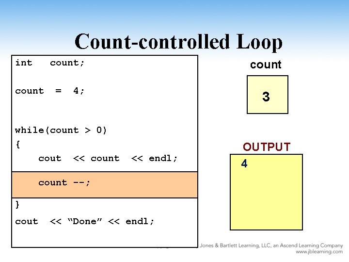 Count-controlled Loop int count; count = count 4; while(count > 0) { cout <<