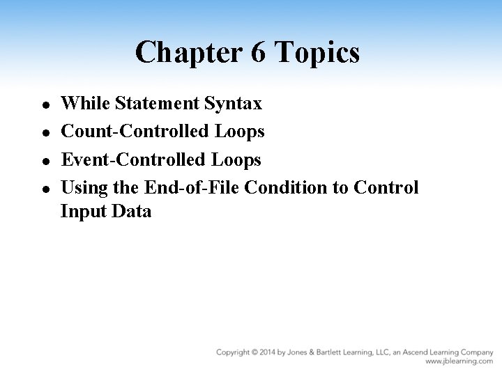 Chapter 6 Topics l l While Statement Syntax Count-Controlled Loops Event-Controlled Loops Using the