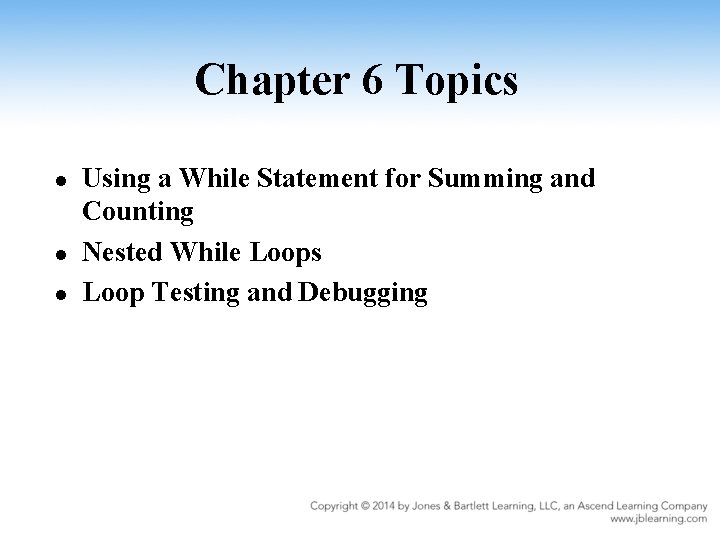 Chapter 6 Topics l l l Using a While Statement for Summing and Counting