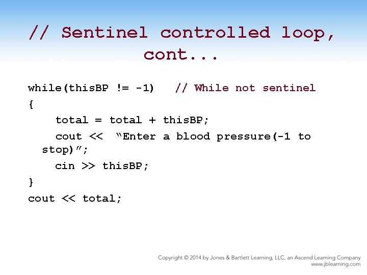 // Sentinel controlled loop, cont. . . while(this. BP != -1) // While not