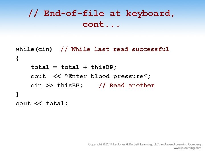 // End-of-file at keyboard, cont. . . while(cin) // While last read successful {