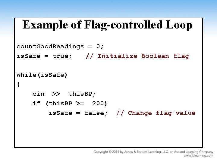 Example of Flag-controlled Loop count. Good. Readings = 0; is. Safe = true; //