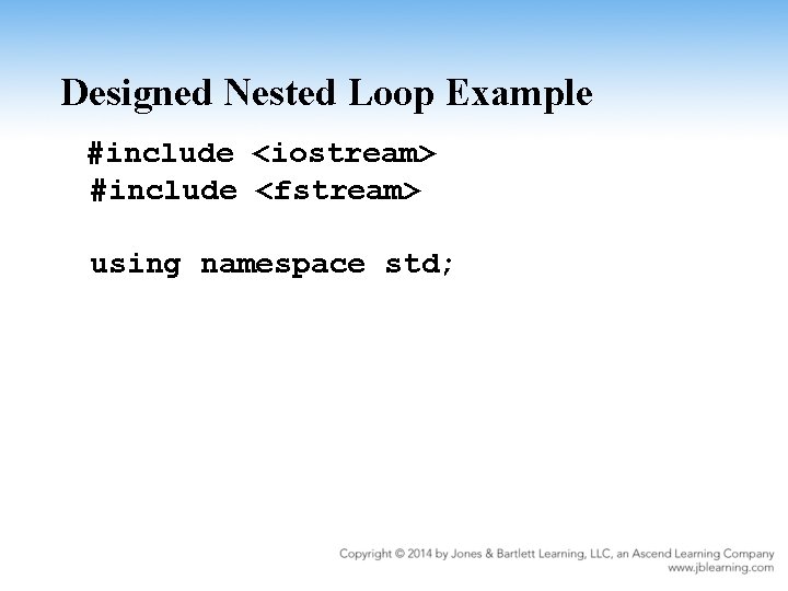 Designed Nested Loop Example #include <iostream> #include <fstream> using namespace std; 