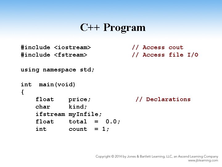C++ Program #include <iostream> #include <fstream> // Access cout // Access file I/O using