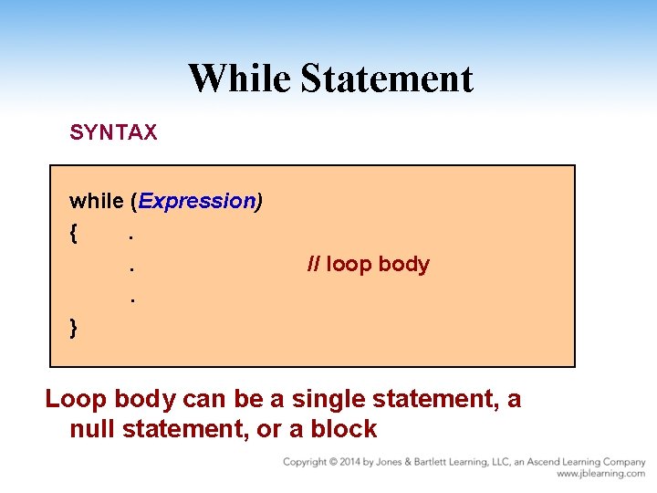 While Statement SYNTAX while (Expression) {. . . } // loop body Loop body