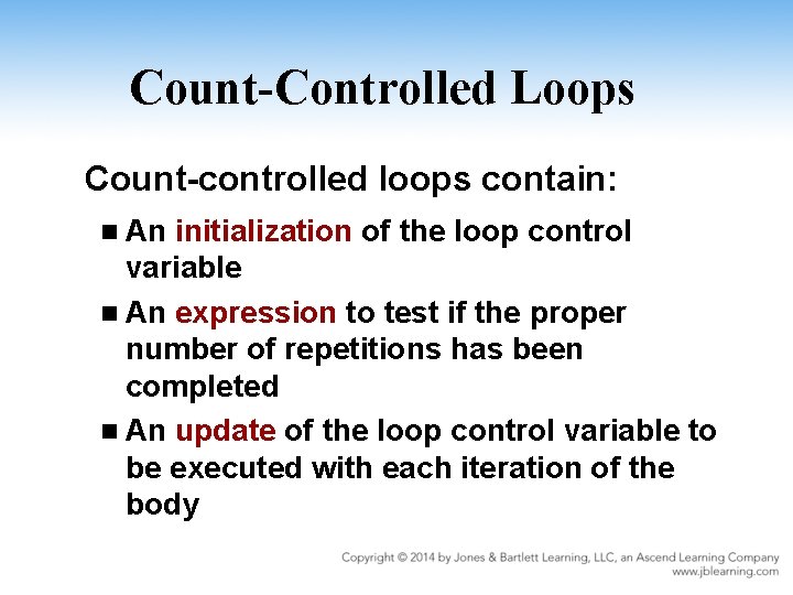 Count-Controlled Loops Count-controlled loops contain: n An initialization of the loop control variable n