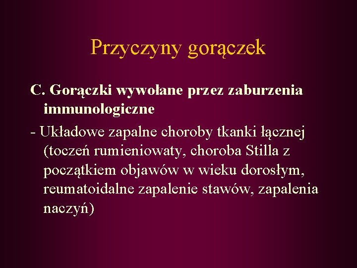 Przyczyny gorączek C. Gorączki wywołane przez zaburzenia immunologiczne - Układowe zapalne choroby tkanki łącznej