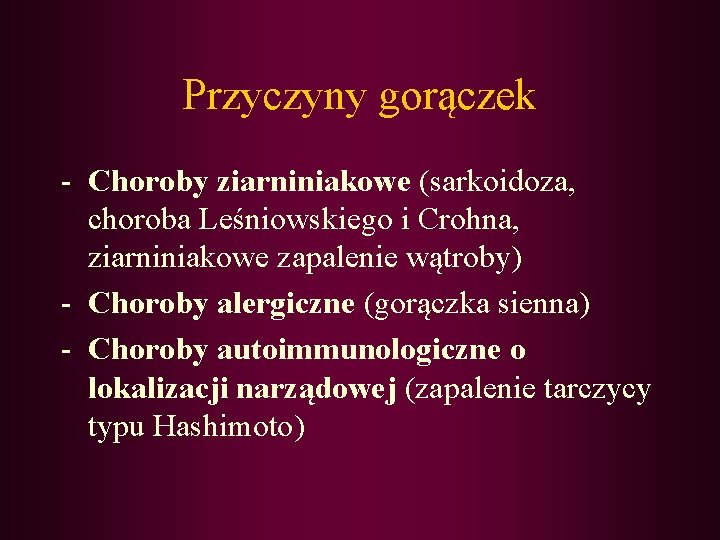 Przyczyny gorączek - Choroby ziarniniakowe (sarkoidoza, choroba Leśniowskiego i Crohna, ziarniniakowe zapalenie wątroby) -