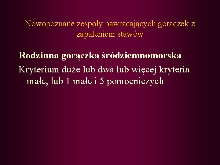 Nowopoznane zespoły nawracających gorączek z zapaleniem stawów Rodzinna gorączka śródziemnomorska Kryterium duże lub dwa