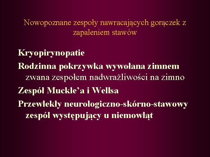 Nowopoznane zespoły nawracających gorączek z zapaleniem stawów Kryopirynopatie Rodzinna pokrzywka wywołana zimnem zwana zespołem