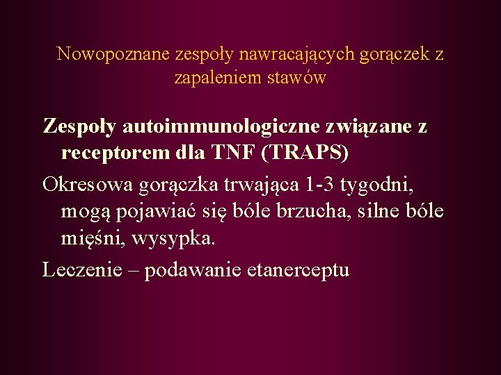 Nowopoznane zespoły nawracających gorączek z zapaleniem stawów Zespoły autoimmunologiczne związane z receptorem dla TNF