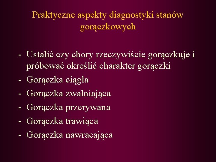 Praktyczne aspekty diagnostyki stanów gorączkowych - Ustalić czy chory rzeczywiście gorączkuje i próbować określić