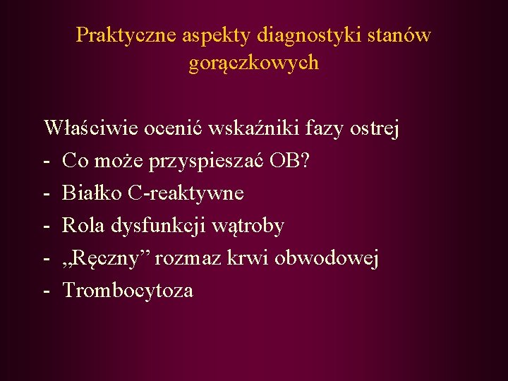 Praktyczne aspekty diagnostyki stanów gorączkowych Właściwie ocenić wskaźniki fazy ostrej - Co może przyspieszać