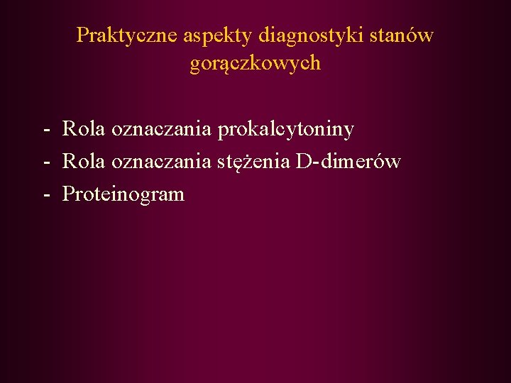 Praktyczne aspekty diagnostyki stanów gorączkowych - Rola oznaczania prokalcytoniny - Rola oznaczania stężenia D-dimerów