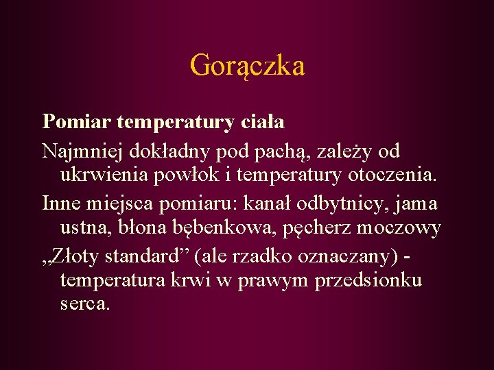 Gorączka Pomiar temperatury ciała Najmniej dokładny pod pachą, zależy od ukrwienia powłok i temperatury