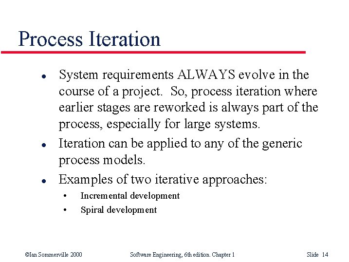 Process Iteration l l l System requirements ALWAYS evolve in the course of a