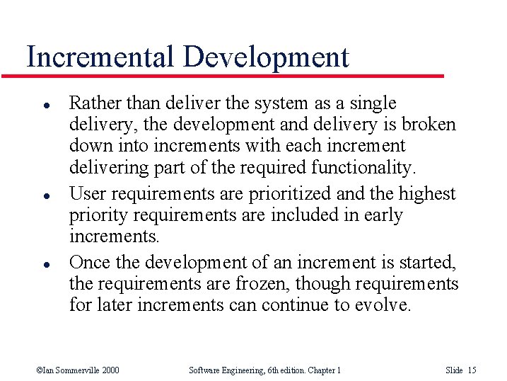 Incremental Development l l l Rather than deliver the system as a single delivery,