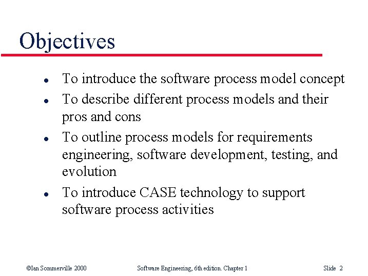 Objectives l l To introduce the software process model concept To describe different process