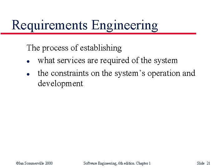 Requirements Engineering The process of establishing l what services are required of the system