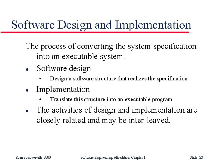 Software Design and Implementation The process of converting the system specification into an executable
