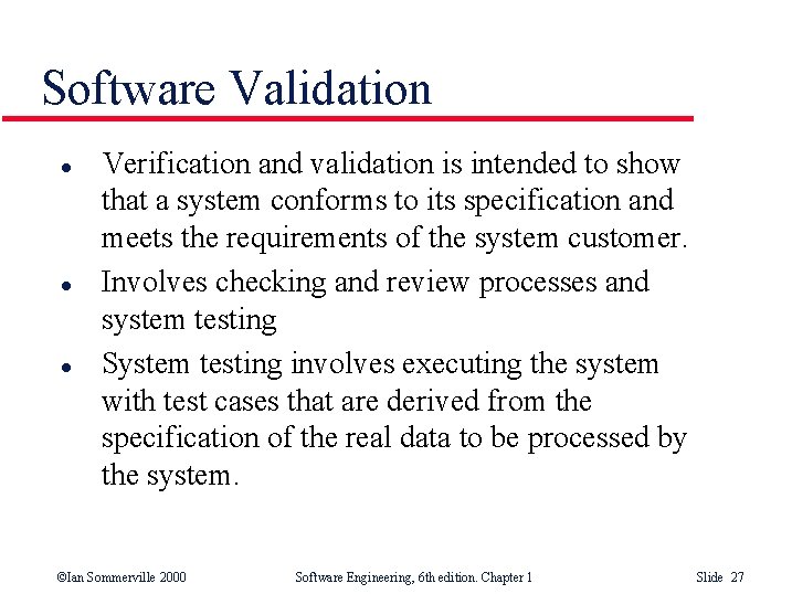 Software Validation l l l Verification and validation is intended to show that a