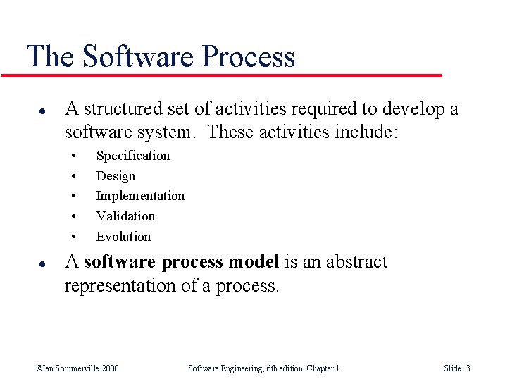 The Software Process l A structured set of activities required to develop a software