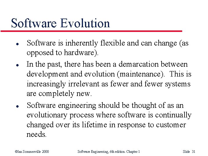 Software Evolution l l l Software is inherently flexible and can change (as opposed