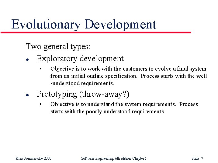 Evolutionary Development Two general types: l Exploratory development • l Objective is to work