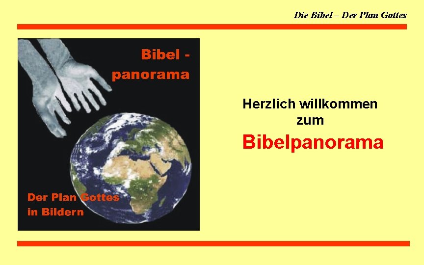 Die Bibel – Der Plan Gottes Herzlich willkommen zum Bibelpanorama 