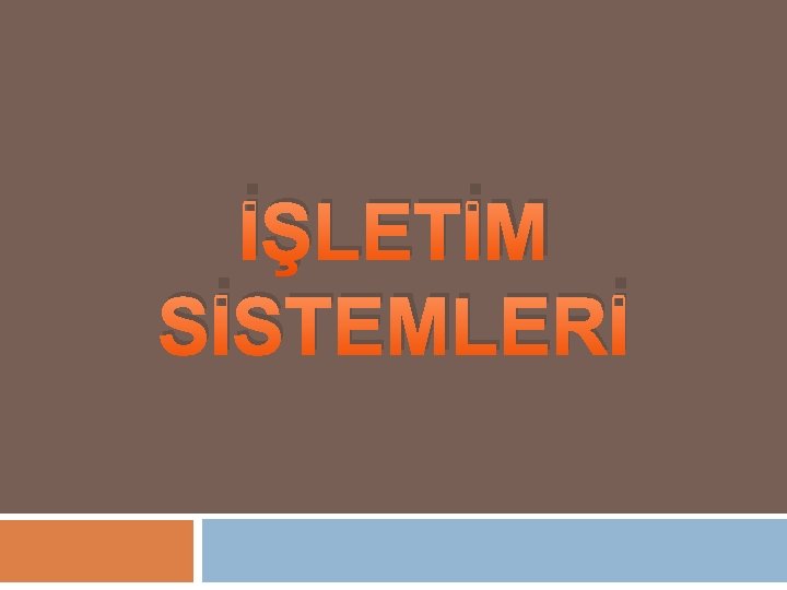 İŞLETİM SİSTEMLERİ 