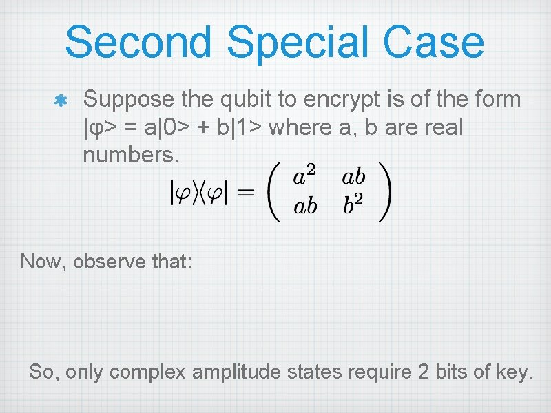 Second Special Case Suppose the qubit to encrypt is of the form |φ> =