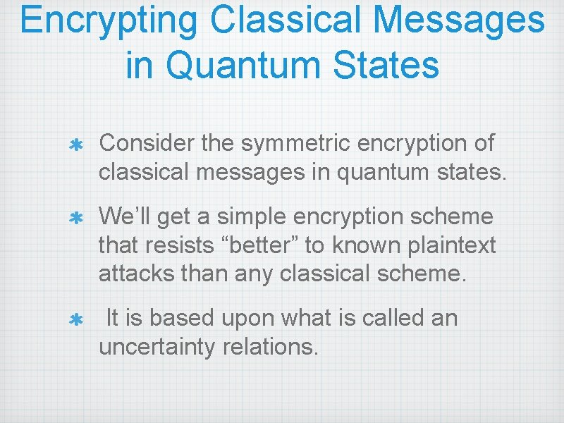 Encrypting Classical Messages in Quantum States Consider the symmetric encryption of classical messages in