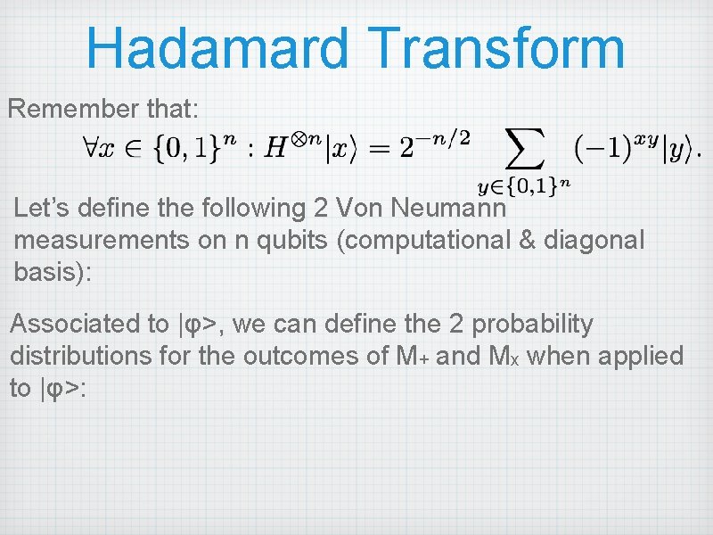 Hadamard Transform Remember that: Let’s define the following 2 Von Neumann measurements on n