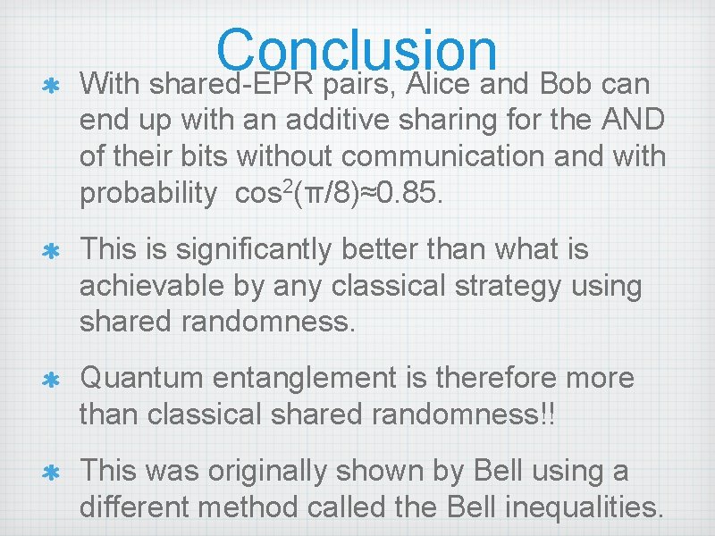 Conclusion With shared-EPR pairs, Alice and Bob can end up with an additive sharing