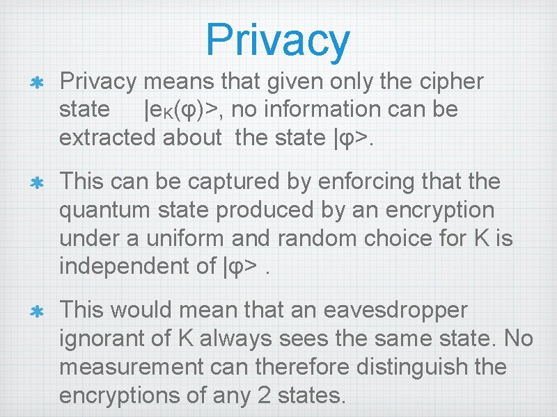 Privacy means that given only the cipher state |e. K(φ)>, no information can be